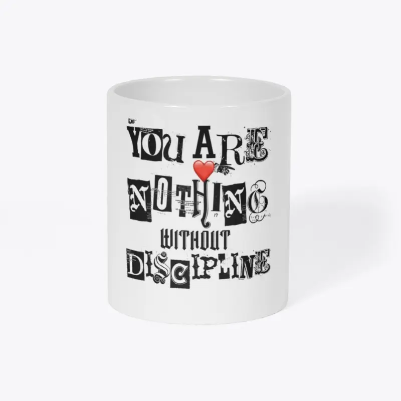 You are nothing without Discipline 