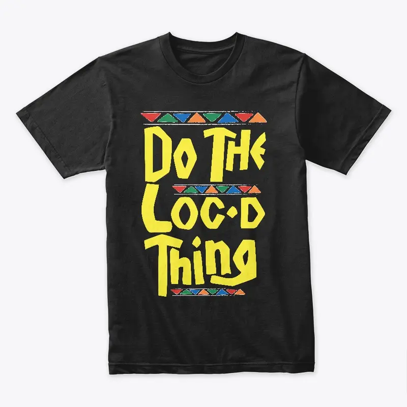 Do the Loc'd thing loc appreciation tee