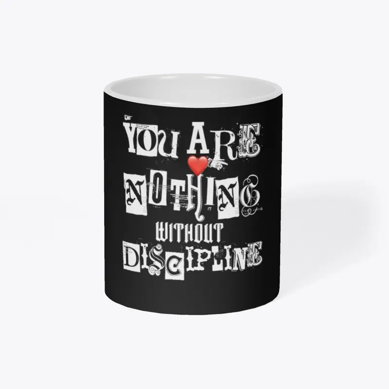 You are nothing without Discipline 