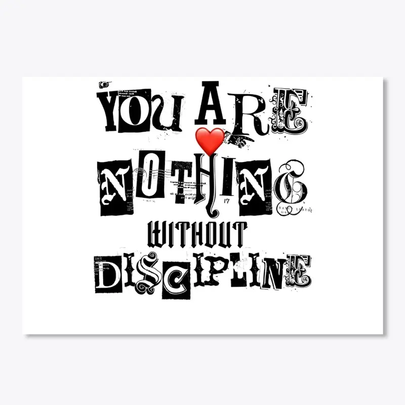 You are nothing without Discipline 