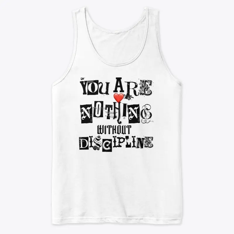 You are nothing without Discipline 