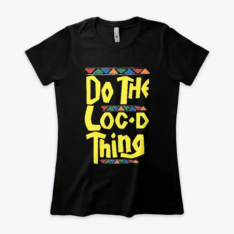 Do the Loc'd thing loc appreciation tee